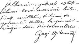 Ülkesini, yüksek istiklâlini korumasını bilen Türk milleti, dilini de yabancı diller boyunduruğundan kurtarmalıdır. -Gazi M. Kemal