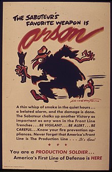 A U.S. World War II era arson poster. The image seen above was created out of fear of arson attacks during World War II. Once the war ended, Smokey Bear made his debut because fire safety was more of a concern than acts of arson.
Smokey Bear in poster from 1944. THE SABOTEUR'S FAVORITE WEAPON IS ARSON - NARA - 515637.jpg