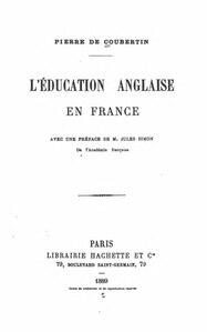 Pierre de Coubertin, L’Éducation anglaise en France, 1889    