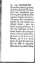 Il excelloit dans la guerre, & le Duc de Guiſe lui donnoit une émulation qui l’avoit porté pluſieurs fois à quitter ſa place de General, pour aller combattre auprés de luy comme un ſimple ſoldat, dans les lieux les plus perilleux. Il eſt vray auſſi que ce Duc avoit donné des marques d’une valeur ſi admirable, & avoit eu de ſi heureux ſuccés, qu’il n’y avoit point de grand Capitaine qui ne dûſt le regarder avec envie. Sa valeur eſtoit