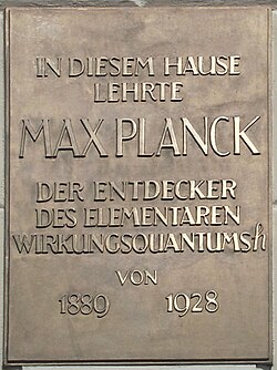 Plaque at the Humboldt University of Berlin: "Max Planck, who discovered the elementary quantum of action h, taught here from 1889 to 1928." Max Planck Wirkungsquantums 20050815.jpg