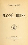 OSCAR MASSÉ MASSÉ… DOINE MONTRÉAL LIBRAIRIE BEAUCHEMIN, LIMITÉE 430, rue St-Gabriel ; 1930