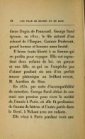 madame Dupin de Francueil, George Sand épousa, en 1822, le fils naturel d’un colonel de l’Empire, Casimir Dudevant, grand buveur et homme assez brutal. Il laissa toute liberté à sa femme qui en profita pour voyager. Elle eut cependant deux enfants de lui, un garçon et une fille, ce qui ne l’empêcha pas d’aimer pendant six ans d’un parfait amour platonique un brillant avocat, M. Aurélien de Sèze. En 1831, par suite d’incompatibilité de caractère, George Sand obtint de son mari une pension pour vivre la moitié de l’année à Paris, où elle fit profession de femme de lettres, et l’autre partie dans le Berri, à Nohant avec ses enfants. Elle vécut à Paris pendant trois ans