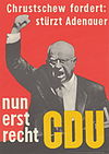 "Khrushchev demands: overthrow Adenauer; now more than ever CDU" CDU Wahlkampfplakat - kaspl021.JPG