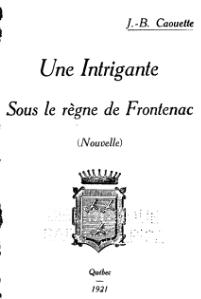 Jean-Baptiste Caouette, Une intrigante sous le règne de Frontenac, 1921    