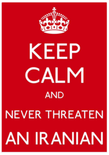 a Keep Calm picture was posted on social media by some Iranian users during the talks, after Javad Zarif's phrase "Never threaten an Iranian". Never threaten an Iranian.png