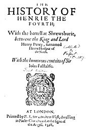William Shakespeare wrote a number of plays that dramatized the lives of historical figures, but introduced fictional characters such as Sir John Falstaff. Henry IV 1 title page.jpg