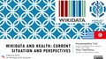 Wikidata and Health: Current Situation and Perspectives