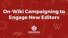 Presentation about Campaigning to engage New Editors at Wikimania 2017