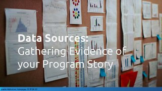 Data sources. Gathering evidence for your program story