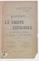 Dr J.V. Gillard et Dr Folley, Rapports sur la grippe espagnole, ses symptômes cliniques, son microbe, son traitement, 1919    