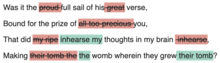 "Was it the proud full sail of his great verse, / Bound for the prize of all too precious you, / That did my ripe thoughts in my brain inhearse, / Making their tomb the womb wherein they grew?" edited to read «Was it the full sail of his verse, / Bound for the prize of you, / That did inhearse my thought in my brain, / Making the womb wherein they grew their tomb?»