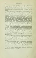 effet, reine ou sujette, n’était plus aimable et plus aimée qu’elle. Toute sa vie, elle fut entourée de gens empressés à lui plaire ; mais elle était fière comme Diane, et tenait haut le sceptre qui jamais ne s’échappa de ses doigts. » Cette fascination irrésistible, la comtesse-diplomate l’exerça à notre profit en deux circonstances mémorables : la première, lors de la nomination de son mari (6 avril 1672) au poste de gouverneur de la Nouvelle-France, et la seconde, quand elle fit rentrer Frontenac (7 juin 1689) dans son gouvernement de Québec. Sans cette double victoire, — un chef-d’œuvre d’intrigue politique renforcée de rouerie féminine, — sans cette double victoire, dis-je, le Canada eût été perdu pour la France dès 1690, car Sir William Phips aurait eu bon marché de Denonville, qui n’avait pas même su venger le massacre de La Chine, et personne, Frontenac absent, n’aurait eu la crânerie de répondre à l’amiral anglais « par la bouche de ses canons. » Des furets d’antichambres, calomniateurs publics chassant au scandale comme l’épagneul à la perdrix, ont dit que la commission de Frontenac lui fut obtenue par des amis « heureux de le dépêtrer de sa femme et de lui donner de quoi vivre ; » que de plus le nouveau gouverneur « n’eut pas trop de peine à se résoudre d’aller vivre et mourir à Québec plutôt que de crever de faim à Paris.[7] » Comme dans tout mensonge historique bien préparé, ces assertions perfides renferment du vrai et du faux. Seulement, le vrai ne s’y rencontre que dans la proportion infime du sucre dans la pilule, et pour le même motif. Le vrai consiste en ceci : la commission de Frontenac, comme gouverneur du Canada, lui fut obtenue par des amis heureux de tirer de la pauvreté un brave officier tout couvert de blessures. À Paris, Frontenac qui