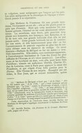 et vulgaires, aussi malpropres que l’argent qui les paie. Les pires malignités de la chronique de l’époque n’attentèrent jamais à sa réputation. Que Madame de Frontenac fût une grande mondaine, l’événement en est sûr ; elle se fût plutôt passé de pain que d’encens. Mais que cette mondaine fût une femme galante, l’énoncé en est aussi absolument calomnieux. La mondaine, sans doute, prit peut-être trop plaisir aux honneurs, aux louanges, aux flatteries, et se fit de tout cela une grande habitude d’où elle ne put jamais sortir. Cette grande habitude lui en fit contracter une autre, et très heureusement pour elle : ce fut l’accoutumance de pouvoir regarder au plus bas de certains abîmes sans en éprouver de vertige. Ce cœur féminin — Madame de Sévigné en fut un autre — y semblait inaccessible. Elle résista sans contrainte apparente, à l’entraînement fascinateur de l’une des Cours les plus raffinées de l’Europe, et n’y vécut jamais[39]. Les séducteurs et les lovelaces en sont, avec elle, pour leur frais d’artifices ; témoin cet audacieux libertin, Charles IV, duc de Lorraine, venu à Paris pour appuyer la cause des Frondeurs, et qui s’éprit d’une folle passion pour la Divine. Elle l’écrasa de son mépris. Exaspéré par cet échec, le Don Juan, qui se croyait irrésistible, quitta