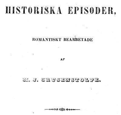 HISTORISKA EPISODER, ROMANTISKT BERÄTTADE af M. J. CRUSENSTOLPE.