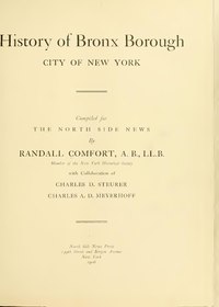 The first published book of Bronx history: History of Bronx Borough, City of New York by Randall Comfort History of Bronx borough, city of New York; (IA historyofbronxbo00comf).pdf