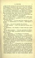 a déjà été fait par tous les gouvernements dans toutes les circonstances semblables ; que tout le reste est déclamation et chimère, et que la répression suffit pour le présent et la compression pour l’avenir. » (Violents murmures. ― De nombreuses interpellations sont adressées à l’orateur par des membres de la droite et du centre, parmi lesquels nous remarquons MM. Denis Benoist et de Dampierre.) Je suis heureux, messieurs, que mes paroles aient fait éclater une telle unanimité de protestations. M. le président Dupin. ― L’assemblée a en effet manifesté son sentiment. Le président n’a rien à ajouter. (Très bien ! très bien !) M. Victor Hugo. ― Ce n’est pas là ma manière de comprendre le rétablissement de l’ordre… (Interruption à droite.) Une voix. ― Ce n’est la manière de personne. M. Noël Parfait. ― On l’a dit dans mon bureau. (Cris à droite.) M. Dufournel, à M. Parfait. ― Citez ! dites qui a parlé ainsi ! M. de Montalembert. ― Avec la permission de l’honorable M. Victor Hugo, je prends la liberté de déclarer… (Interruption.) Voix nombreuses. ― À la tribune ! à la tribune ! M. de Montalembert, à la tribune. ― Je prends la liberté de déclarer que l’assertion de l’honorable M. Victor Hugo est d’autant plus mal fondée que la commission a été unanime pour approuver la proposition de M. de Melun, et la meilleure preuve que j’en puisse donner, c’est qu’elle a choisi pour rapporteur l’auteur même de la proposition. (Très bien ! très bien !) M. Victor Hugo. ― L’honorable M. de Montalembert répond à ce que je n’ai pas dit. Je n’ai pas dit que la commission n’eût pas été unanime pour adopter la proposition ; j’ai seulement dit, et je le maintiens, que j’avais entendu souvent, et notamment au moment où j’allais monter à la tribune, les paroles auxquelles j’ai fait allusion, et que, comme pour moi les objections occultes sont les plus dangereuses, j’avais le droit et le devoir d’en faire des objections publiques, fût-ce en dépit d’elles-mêmes, afin de