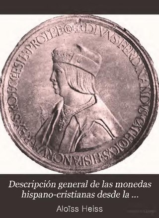 Descripcion general de las monedas hispano-cristianas desde la invasion de los árabes