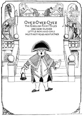 OYEZ•OYEZ•OYEZ THE•ENGLISH•FAIRY•TALES•ARE•NOW•CLOSED•LITTLE•BOYS•AND•GIRLS•MUST-NOT-READ-ANY•FURTHER•