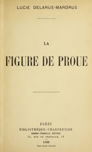 Lucie Delarue-Mardrus, La Figure de proue, 1908    