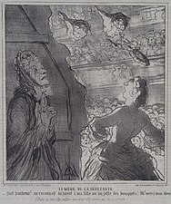 La Mère de la débutante, Honoré Daumier, vers 1864 : « "Quel bonheur on reconnaît du talent à ma fille,on lui jette des bouquets. oh merci mon Dieu" (Dans sa joie, elle oublie que c'est elle-même qui les a achetés). »