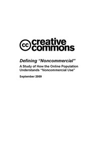 "Defining 'Noncommercial'", a 2009 report from Creative Commons on the concept of noncommercial media Defining noncommercial Creative Commons 2009.pdf
