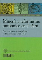 Miniatura para Minería y reformismo borbónico en el Perú. Estado, empresa y trabajadores en Huancavelica, 1784-1814