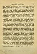 tant en raison de leurs vertus qu’au nom de leur très honnête famille, si digne de tous les biens, puis à cause d’Hubert, que j’affectionne particulièrement, enfin pour toi-même, à qui j’attribue une science, une humanité et une bienveillance singulières. D’autres motifs, en outre, me poussent à agir ainsi. C’est, en effet, par la volonté des Curateurs de Thomas Rediger que cette faveur m’a été déléguée par Hubert, de prendre soin des affaires et des études de Thomas Rediger, de veiller sur sa santé, et j’en ai pris l’engagement : il est donc nécessaire que je m’y consacre entièrement, pour satisfaire à l’honorable commission qui m’a été donnée, si je veux être un homme probe et être tenu pour tel. De Montpellier est revenu naguère Godefroy Scharve, ton parent, que j’ai conduit vers le Dr  Holler : celui-ci lui a offert ses services à cause de toi. Je ne doute pas qu’il en soit de même de Jacob Goupyl, professeur royal, homme très savant et très érudit (car parfois nous sommes allés le voir, mais il était empêché par des affaires). Ces deux hommes dont l’un, c’est Holler, (qui est assez peu accessible et de nature chagrine) me paraissent devoir être préférés aux autres, car ils sont dignes que l’on s’insinue dans leur amitié et dans leur commerce. Si l’on veut leur en adjoindre d’autres, il sera facile, d’après leur propre choix, d’en trouver de nouveaux. Pour ce qui me regarde, je pourrai les obliger de toute façon et je leur ferai connaître ma manière d’étudier et mes intentions. Mais je ne sais ce que Thomas peut attendre de moi pour la connaissance des simples et des médicaments, ce qui n’a pas encore fait l’objet de ses études ; lorsqu’il aura fréquenté ces professeurs, auxquels je parlerai du très grand nombre de plantes que je connais, je tâcherai d’en faire venir de cette région[5] qui, je crois, est la plus fertile de l’Europe en plantes intéressantes, surtout de celles qui ont été décrites par les Anciens : toutefois, je ferai ce que je pourrai, pour que Thomas comprenne que la recommandation n’aura pas été perdue pour moi.