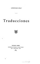 Traducciones (1897), por Leopoldo Díaz Traducciones de obras de Leconte de Lisle, Poe, Víctor Hugo,José María de Heredia, Sully Prudhomme, Henri de Régnier, Zola, Gabriele D'Annunzio, Lorenzo Stecchetti y Guerra Junqueiro   