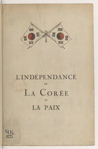 Bureau d’information coréen, L’Indépendance de la Corée et la Paix, 1919    