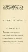 AUX AMIS INCONNUS Ces vers, je les dédie aux amis inconnus, À vous, les étrangers en qui je sens des proches, Rivaux de ceux que j’aime et qui m’aiment le plus, Frères envers qui seuls mon cœur est sans reproches Et dont les cœurs au mien sont librement venus. Comme on voit les ramiers sevrés de leurs volières Rapporter sans faillir, par les cieux infinis,