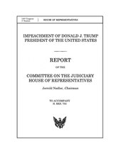 Impeachment of Donald J. Trump, President of the United States--Report of the Committee on the Judiciary, House of Representatives Impeachment of Donald J. Trump, President of the United States -- Report of the Committee on the Judiciary, House of Representatives.pdf