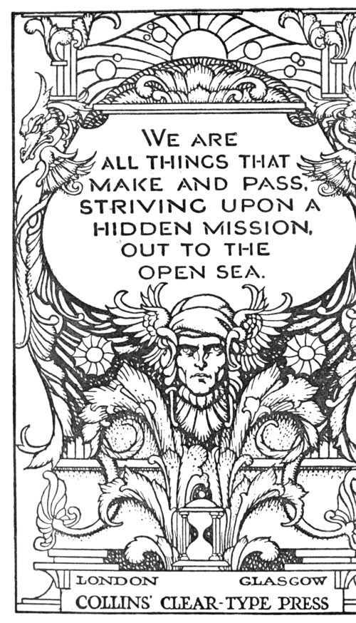 We are all things that make and pass, striving upon a hidden mission, out to the open sea.
