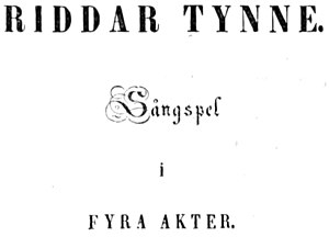 RIDDAR TYNNE. Sångspel i FYRA AKTER.