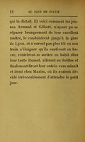 qui la dictait. Et voici comment les jeunes Armand et Gilbert, n’ayant pu se séparer brusquement de leur excellent maître, le conduisirent jusqu’à la gare de Lyon, et n’eurent pas plus tôt vu son train s’éloigner qu’ils sautèrent en fiacre, rentrèrent se mettre en habit chez leur tante Bussat, allèrent au théâtre et finalement firent leur entrée vers minuit et demi chez Maxim, où ils avaient décidé irrévocablement d’attendre le petit jour.