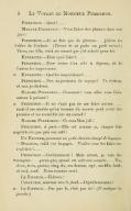 Perrichon. — Quoi ?… Madame Perrichon. — Vous faites des phrases dans une gare ! Perrichon. — Je ne fais pas de phrases… j’élève les idées de l’enfant. (Tirant de sa poche un petit carnet.) Tiens, ma fille, voici un carnet que j’ai acheté pour toi. Henriette. — Pour quoi faire ?… Perrichon. — Pour écrire d’un côté la dépense, et de l’autre les impressions. Henriette. — Quelles impressions ?… Perrichon. — Nos impressions de voyage ! Tu écriras, et moi je dicterai. Madame Perrichon. — Comment ! Vous allez vous faire auteur à présent ? Perrichon. — Il ne s’agit pas de me faire auteur… mais il me semble qu’un homme du monde peut avoir des pensées et les recueillir sur un carnet ! Madame Perrichon. — Ce sera bien joli ! Perrichon, à part. — Elle est comme ça, chaque fois qu’elle n’a pas pris son café ! Un Facteur, poussant un petit chariot chargé de bagages. — Monsieur, voici vos bagages. Voulez-vous les faire enregistrer ?… Perrichon. — Certainement ! Mais, auparavant, je vais les compter… parce que, quand on sait son compte… Un, deux, trois, quatre, cinq, six, ma femme, sept, ma fille, huit, et moi, neuf. Nous sommes neuf. Le Facteur. — Enlevez ! Perrichon, courant vers le fond. — Dépêchons-nous ! Le Facteur. — Pas par là, c’est par ici ! (Il indique la gauche.)