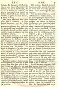 dépravation & fait naître l’inflammation : or, toute inflammation se termine ou par la résolution, & il ne se forme pas d’abcès, ou par la suppuration, & l’abcès se forme. Dès l’instant que l’abcès est ouvert, il prend le nom d’ulcère. (Voyez ce mot) Les abcès extérieurs sont bien plus aisés à connoître, & bien moins dangereux que les abcès intérieurs. Les premiers ne siègent, comme nous l’avons dit, que dans les glandes & dans les chairs, tandis que les seconds ont leur racine dans le corps des viscères les plus nécessaires à la vie. Les abcès intérieurs, à la suite des grandes inflammations, s’annoncent par des frissons vagues, par l’augmentation de la fièvre, de la douleur & de la chaleur : ils se forment ordinairement le vingtième jour d’une fièvre, à la suite de laquelle il n’a point paru d’évacuation sensible. Dans le cours d’une maladie & d’une convalescence, si quelques parties deviennent douloureuses, souvent on peut soupçonner qu’il s’y formera un abcès. Les abcès intérieurs sont toujours très-dangereux : il faut que le pus trouve une issue, sans quoi le malade meurt ou suffoqué, ou des suites de la putréfaction : souvent on l’a vu se frayer une route loin des parties dans lesquelles il avoit porté ses ravages ; on a vu le pus de la matrice sortir par la poitrine, & quelquefois le pus de la poitrine se frayer une route par les urines, quoique les reins & la vessie n’aient point ressenti les premiers effets de sa présence. C’est toujours d’après la connoissance des causes qui ont déterminé les abcès tant intérieurs qu’extérieurs, qu’il faut diriger le traitement. Pour les abcès extérieurs, quand l’inflammation est très-forte, on fait une saignée pour diminuer l’inflammation ; on la réitère, si elle continue : on emploie les topiques émolliens ; (voyez ce mot) & quand l’abcès est mûr, il perce de lui-même : on favorise le dégorgement par les mêmes émolliens ; il faut entièrement rejetter tous les corps gras, tous les emplâtres, tous les onguens, qui, en bouchant les pores de la peau, bien loin de favoriser le travail de la nature, qui tend à pousser le pus au dehors, le font refluer dans la masse, & produisent, de la cause la plus simple, les effets les plus dangereux. Si nous pouvons déraciner le préjugé meurtrier qui domine sur cette partie de l’art de guérir, nous nous serons acquittés de cette dette importante que toute ame sensible doit payer à l’humanité. L’application de l’eau tiède est cent fois plus utile que tous ces onguens composés à grands frais, vantés & célébrés par l’ignorance & par la cupidité. Il existe des abcès extérieurs qu’il faut ouvrir avant leur maturité, surtout ces abcès qui viennent aux doigts, & qu’on désigne sous le nom de panaris, de peur que le pus contenu dans des parties très-serrées, ne fuse le long des bras, & n’aille sévir sous l’aisselle & dans la poitrine même, comme l’expérience, malheureusement trop journalière, nous l’a démontré à la suite de l’application des corps