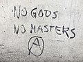 ”No Gods, no Masters”.