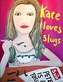 Mark D. Kate Moss: Kate Loves Slugs.