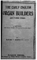 The Early English Organ Builders and their work by Edward Francis Rimbault