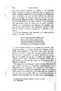 pas n’avoir point emprunté de l’Iliade et de l’Odyssée l’idée des discours longs et fréquents que se tiennent ses héros, quelques formes dont ils se servent en commençant tous ces discours, le soin de faire répéter par celui qui porte un message les propres mots de celui qui l’envoie, des locutions telles que celle-ci : Il dit alors dans son cœur ou alors s’adressant à son cœur, il dit[4]. » Ces remarques sont judicieuses, mais les auteurs de la poésie populaire italienne ne connaissaient pas Homère ; ils devaient tout cela et bien autre chose à nos Chansons, surtout à celle des Fils Aymon. Citons un exemple de « s’adresser à son cœur ». Le roi de Gascogne vient annoncer à sa sœur qu’il la donne en mariage à Renaud : Li rois en est entrés en sa cambre pavée ; Sor un cosin de paile a sa seror trovée, Et tint sor ses jenos une ensegne sertée, Gentiment l’enlumine, car ele estoit letrée Et a dit à son cuer qu’à Renaut ert donée. Le roi l’informe d’abord de sa volonté de la marier. Elle change de couleur, se penche inquiète sur l’enseigne qu’elle ornait, puis demande : « Por amor Deu, biau sire, qui m’aves vos donée ? » Quant elle sait qu’il s’agit de Renaud, elle est toute « réconfortée » et répond discrètement qu’elle fera ce qui agrée au roi[5]. La scène est exquise de charme et de chaste simplicité, et Ginguené n’était pas mal inspiré en cherchant ses termes de comparaison dans l’Iliade et l’Odyssée. Nul n’ignore ce qui manque à notre première littérature, mais encore convient-il de l’apprécier équitablement. Les différences de la grammaire, du vocabulaire et de l’orthographe froissent d’abord nos habitudes. Mais il ne faut point exagérer ces différences ni les difficultés qui en résultent pour les gens instruits. Elles ne constituent point une barrière infranchissable, car un assez court apprentissage