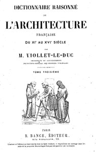 Eugène Viollet-le-Duc, Dictionnaire raisonné de l’architecture française du XIe au XVIe siècle, 1868    