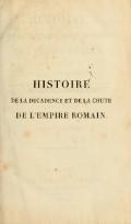 HISTOIRE DE LA DÉCADENCE ET DE LA CHUTE DE L’EMPIRE ROMAIN.