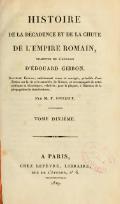 HISTOIRE DE LA DÉCADENCE ET DE LA CHUTE DE L’EMPIRE ROMAIN, TRADUITE DE L’ANGLAIS D’ÉDOUARD GIBBON. Nouvelle Édition, entièrement revue et corrigée, précédée d’une Notice sur la vie et le caractère de Gibbon, et accompagnée de notes critiques et historiques, relatives, pour la plupart, à l’histoire de la propagation du christianisme ; Par M. F. GUIZOT. TOME DEUXIÈME. À PARIS, CHEZ LEFÈVRE, LIBRAIRE, rue de l’éperon, no 6. 1819.