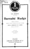 bibliothèque des meilleurs ROMANS ÉTRANGERS 1 FRANC CH. DICKENS ―――― Barnabé Rudge ROMAN ANGLAIS TRADUIT AVEC L’AUTORISATION DE L’AUTEUR SOUS LA DIRECTION DE P. LORAIN PAR M. BONNOMET ~~~~~~~~ TOME PREMIER ~~~~~~~~ PARIS LIBRAIRIE HACHETTE ET Cie 79, boulevard saint-germain, 79