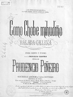 "Como chobe mihudiño. Balada gallega para canto y piano". Con música de Prudencio Piñeiro.