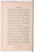 visage des choses ; l’intimité de l’hiver changeait l’aspect de la pièce où nous vivions, les soirs d’été, l’âtre éteint, les fenêtres ouvertes à la brise. L’abat-jour ne projetait qu’un cercle de clarté, au delà duquel les meubles s’enveloppaient d’ombre, et semblaient s’écarter de notre vie. Segonde allait et venait, portant du bois au feu, dressant la table. Elle reprochait bien fort à ma mère d’être venue sans prévenir, et s’excusait de ne servir qu’un repas modeste. Le couvert fut vite prêt ; je reconnus la nappe rude, les serviettes et leur senteur de lessive, le dessin des assiettes à dessert ; mais le sommeil de l’enfance pesait déjà sur mes paupières, et je ne sus bientôt plus démêler de mon rêve les voix que j’entendais se répondre à mes côtés. Quand je m’éveillai, après un temps incertain, il me sembla que ma mère essuyait des larmes, mais ce fut elle qui me conduisit au lit ce soir-là, et je m’endormis heureux de ce qu’elle eût bordé ma couche.