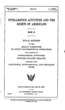 The Church Committee of the United States Senate published the final report on "Intelligence Activities and the Rights of Americans" in 1976 (PDF, 26.54 MB) Church Committee report (Book II).pdf