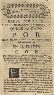 Vignette pour Fichier:Breve adiccion a la informacion en derecho que se ha dado por Doña Maria Ventura de la Fuente Palacio ... en el pleyto con Don Iuan de Palacio Espina ... con motivo de averse pedido y mandado hazer (IA A11008714).pdf