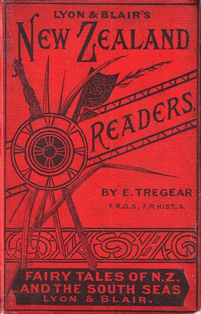 Lyon & Blair’s New Zealand Readers. By E. Tregear, F.R.G.S. F.R. HIST. S. Fairy Tales of N.Z. and the South Seas. Lyon & Blair.